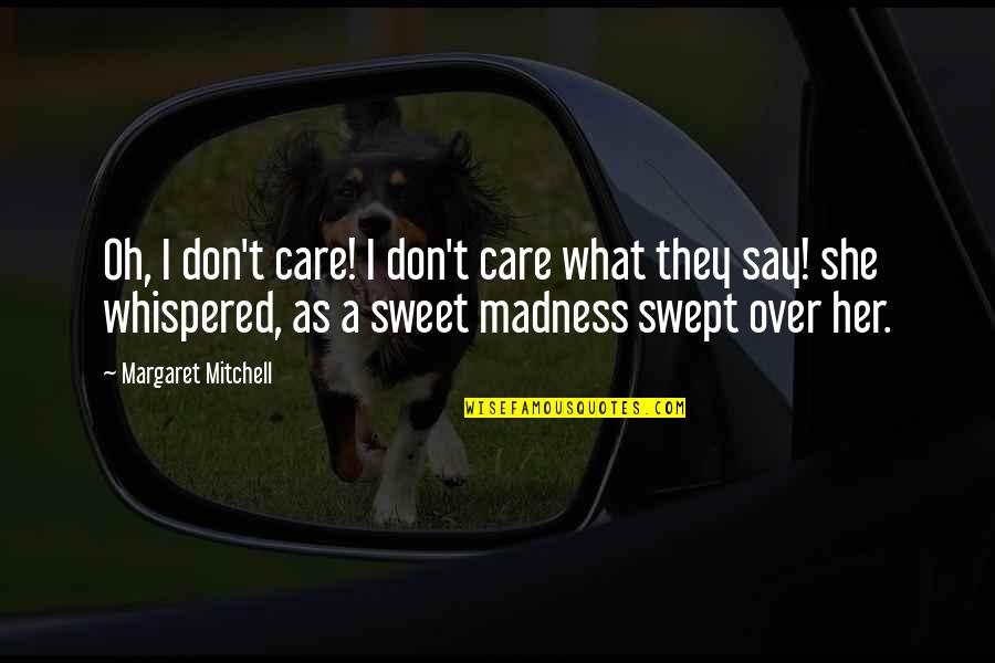 She Don't Care Quotes By Margaret Mitchell: Oh, I don't care! I don't care what