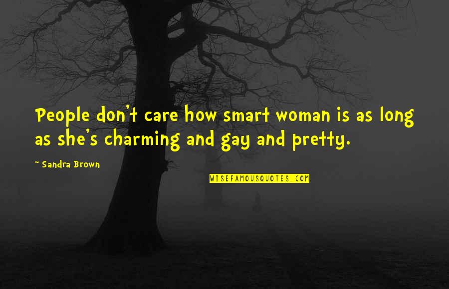 She Don't Care Quotes By Sandra Brown: People don't care how smart woman is as