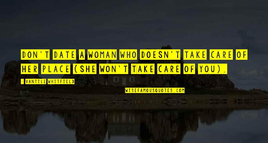 She Don't Care Quotes By Vantile Whitfield: Don't date a woman who doesn't take care