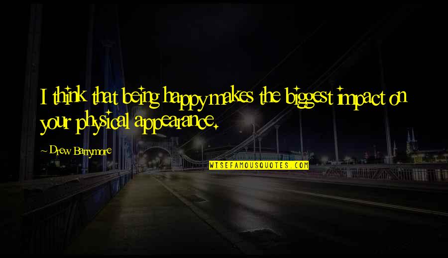 She Dont Even Love You Quotes By Drew Barrymore: I think that being happy makes the biggest