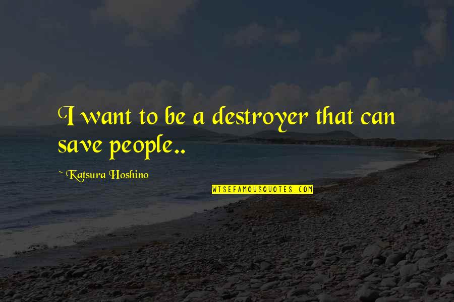 She Dont Even Love You Quotes By Katsura Hoshino: I want to be a destroyer that can She Dont Even Love You Quotes By Katsura Hoshino: I want to be a destroyer that can