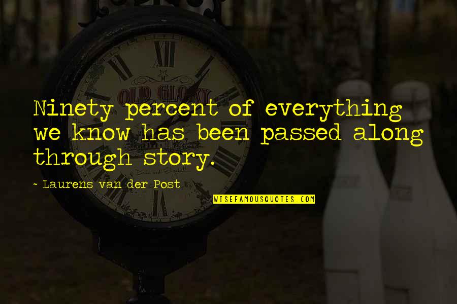 She Dont Even Love You Quotes By Laurens Van Der Post: Ninety percent of everything we know has been She Dont Even Love You Quotes By Laurens Van Der Post: Ninety percent of everything we know has been