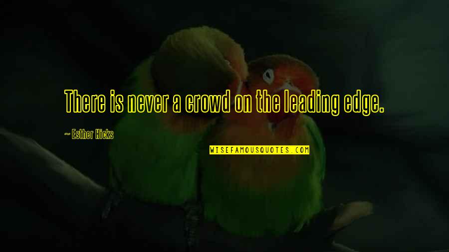 She Dont Know Shes Beautiful Quotes By Esther Hicks: There is never a crowd on the leading She Dont Know Shes Beautiful Quotes By Esther Hicks: There is never a crowd on the leading