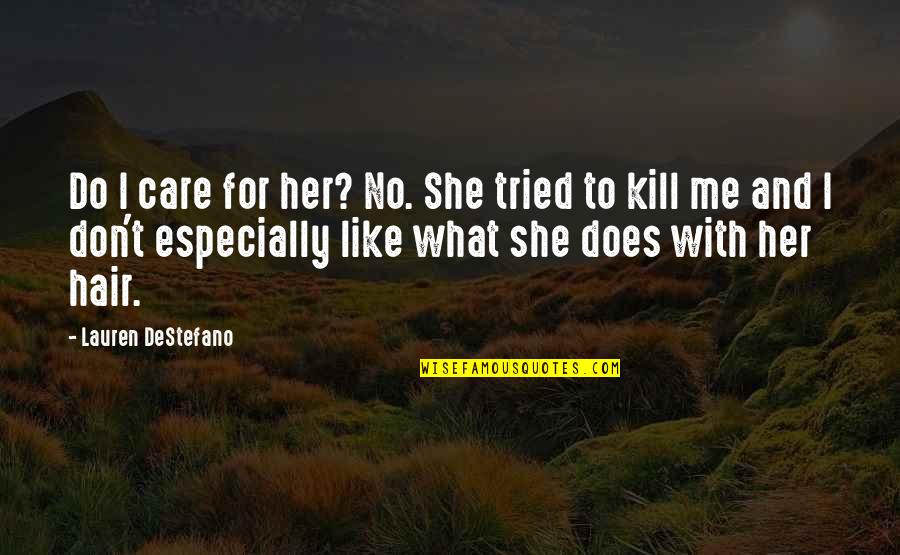 She Don't Like Me Quotes By Lauren DeStefano: Do I care for her? No. She tried