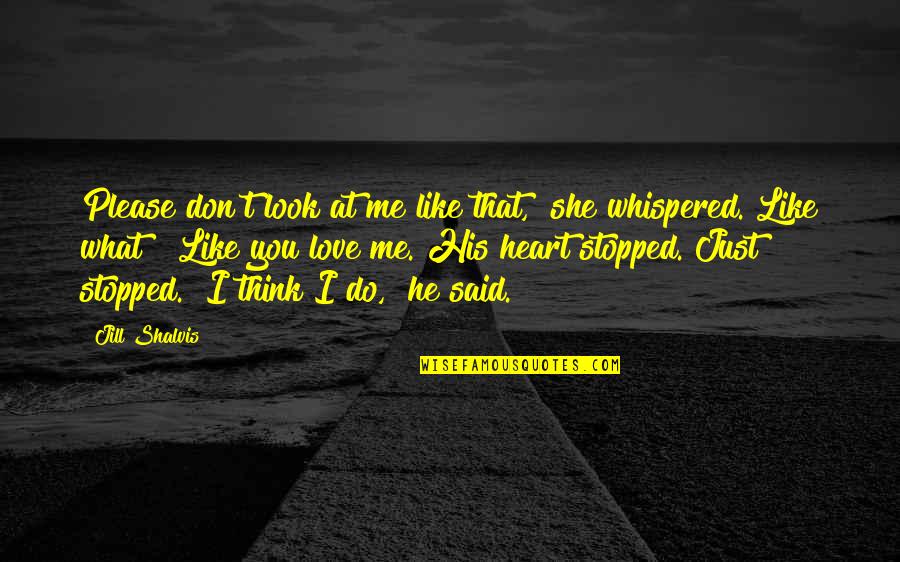 She Don't Love Me No More Quotes By Jill Shalvis: Please don't look at me like that," she