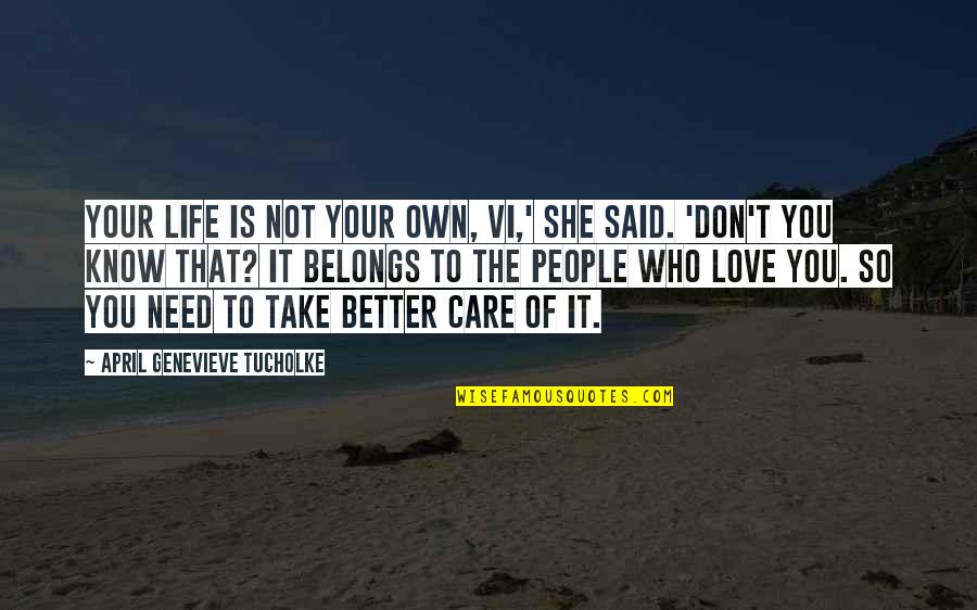 She Don't Love Quotes By April Genevieve Tucholke: Your life is not your own, Vi,' she