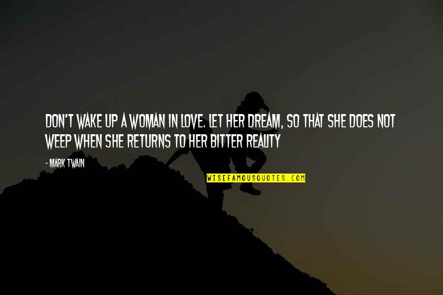 She Don't Love Quotes By Mark Twain: Don't wake up a woman in love. Let
