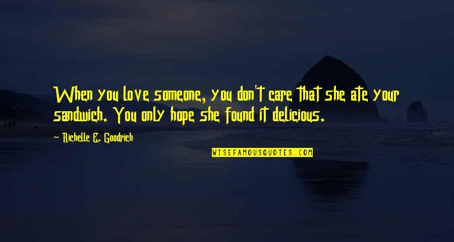 She Don't Love Quotes By Richelle E. Goodrich: When you love someone, you don't care that