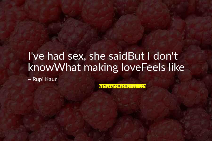 She Don't Love Quotes By Rupi Kaur: I've had sex, she saidBut I don't knowWhat