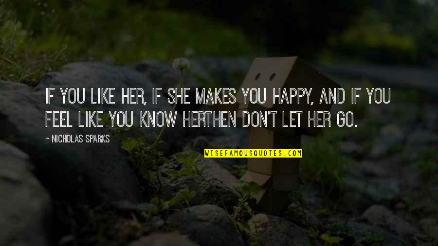 She Don't Love You Quotes By Nicholas Sparks: If you like her, if she makes you