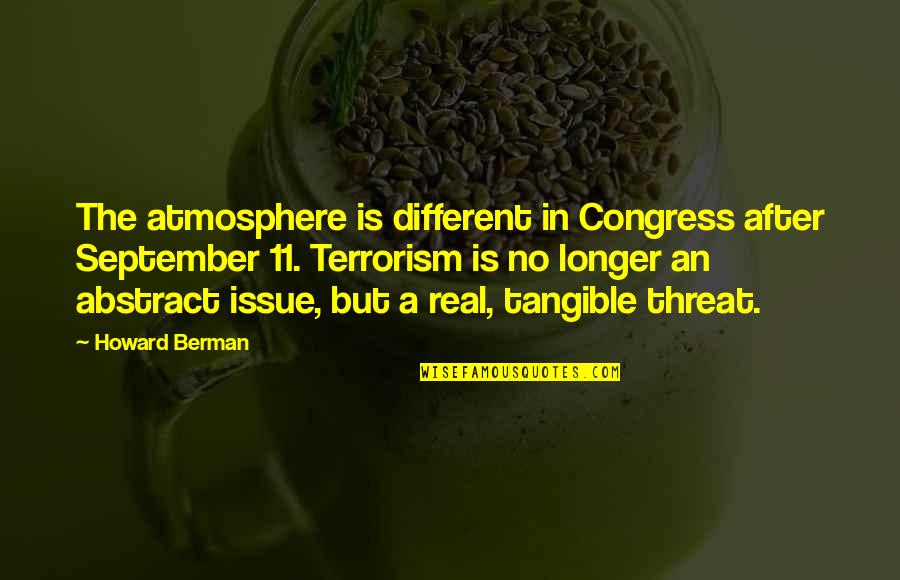 She Dont Loves Me Quotes By Howard Berman: The atmosphere is different in Congress after September