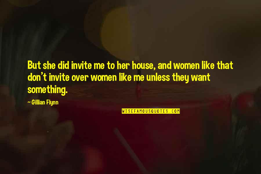 She Don't Want Me Quotes By Gillian Flynn: But she did invite me to her house,