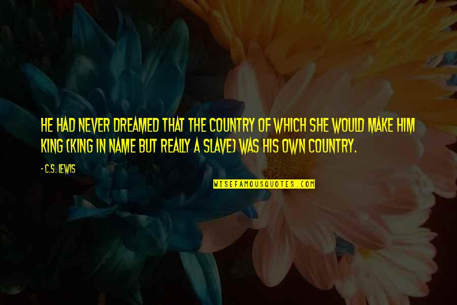 She Dreamed Quotes By C.S. Lewis: He had never dreamed that the country of She Dreamed Quotes By C.S. Lewis: He had never dreamed that the country of