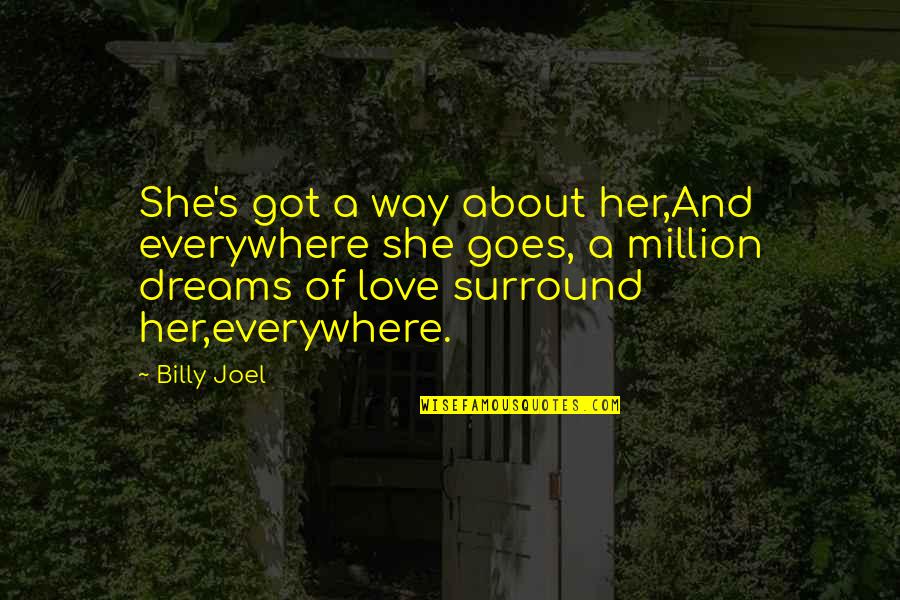 She Dreams Of Love Quotes By Billy Joel: She's got a way about her,And everywhere she
