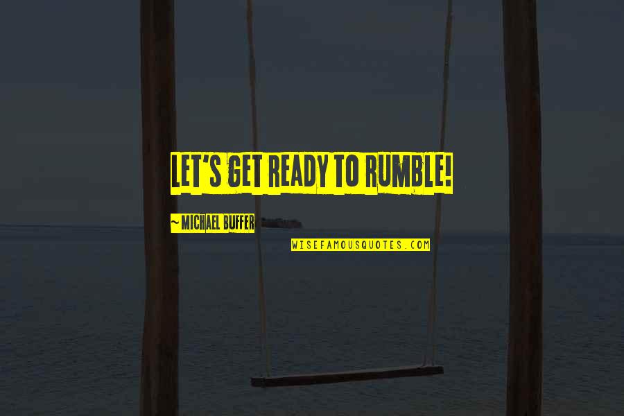 She Envy Me Quotes By Michael Buffer: Let's get ready to rumble! She Envy Me Quotes By Michael Buffer: Let's get ready to rumble!