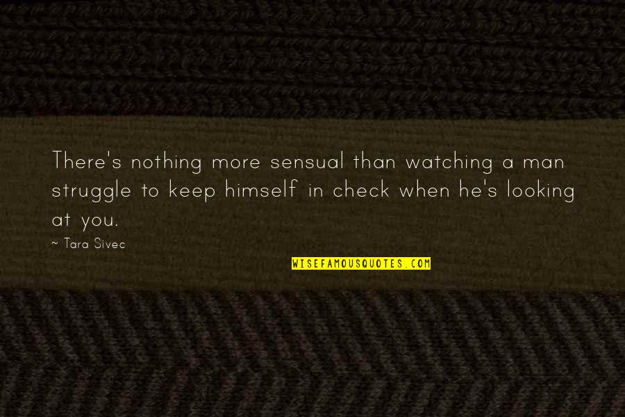 She Envy Me Quotes By Tara Sivec: There's nothing more sensual than watching a man She Envy Me Quotes By Tara Sivec: There's nothing more sensual than watching a man