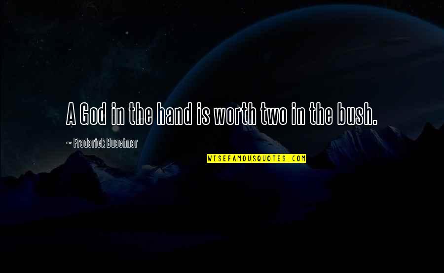 She Excelled Many Of Her Peers Quotes By Frederick Buechner: A God in the hand is worth two She Excelled Many Of Her Peers Quotes By Frederick Buechner: A God in the hand is worth two
