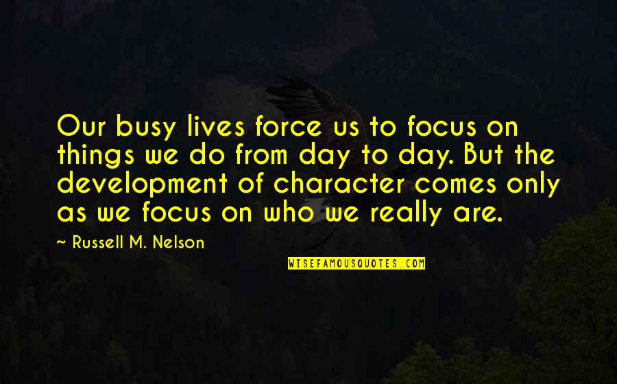 She Excelled Many Of Her Peers Quotes By Russell M. Nelson: Our busy lives force us to focus on She Excelled Many Of Her Peers Quotes By Russell M. Nelson: Our busy lives force us to focus on