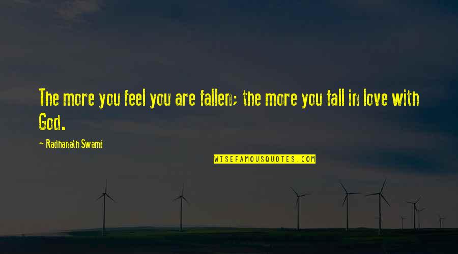 She Feels Alone Quotes By Radhanath Swami: The more you feel you are fallen; the