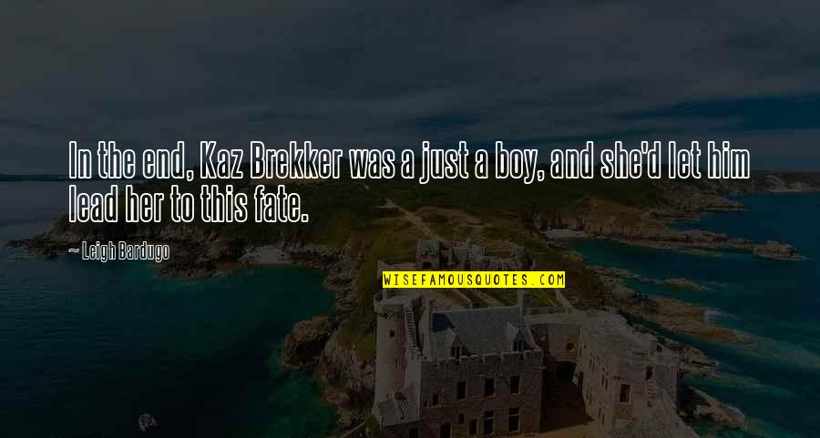 She Fell Asleep Quotes By Leigh Bardugo: In the end, Kaz Brekker was a just