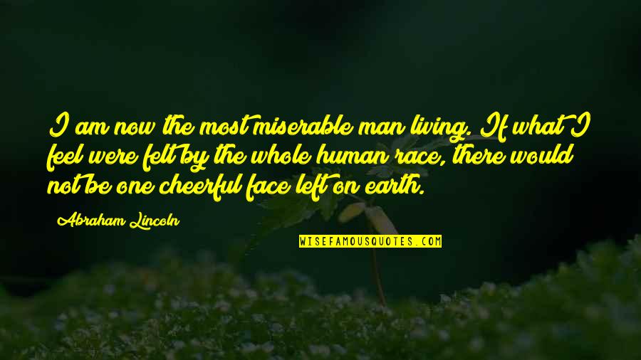 She Finally Gave Up Quotes By Abraham Lincoln: I am now the most miserable man living.