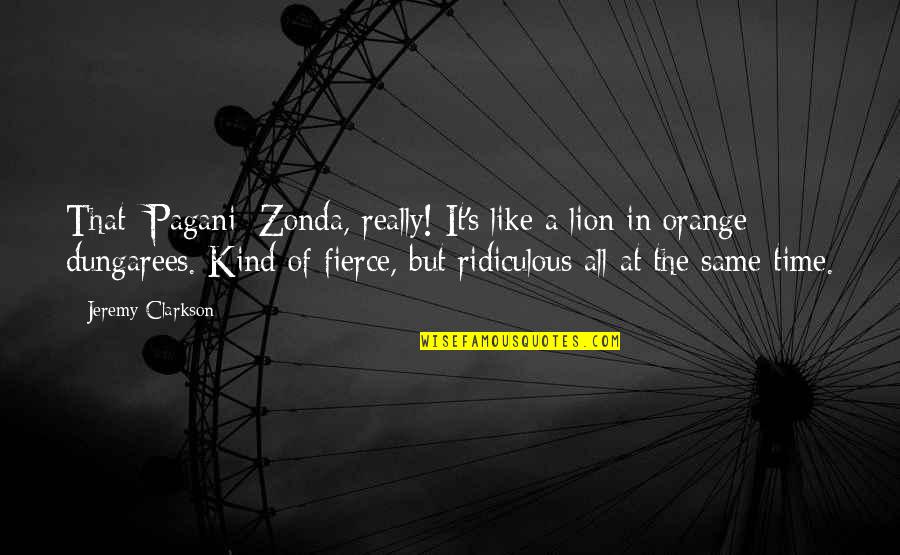 She Finally Realized Quotes By Jeremy Clarkson: That [Pagani] Zonda, really! It's like a lion