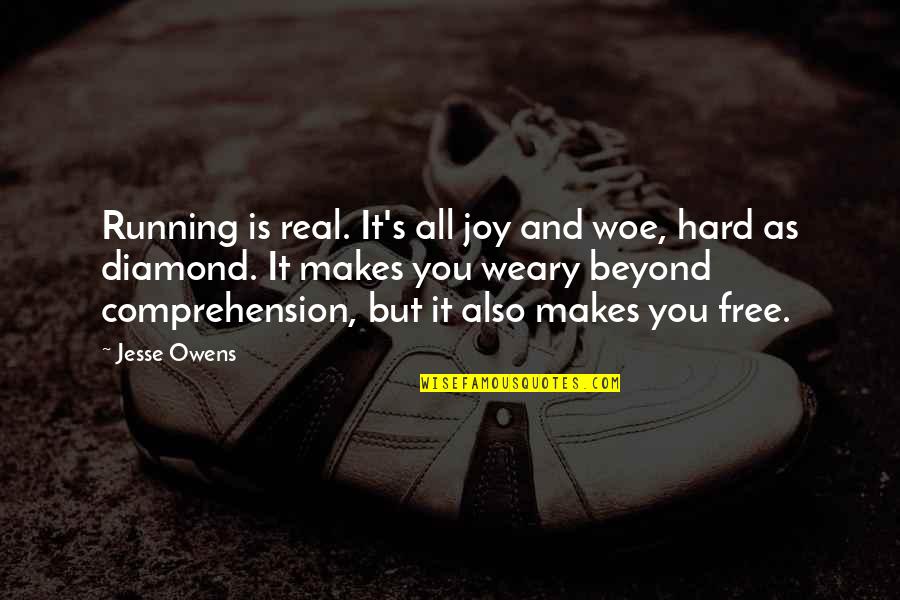 She Finally Realized Quotes By Jesse Owens: Running is real. It's all joy and woe,