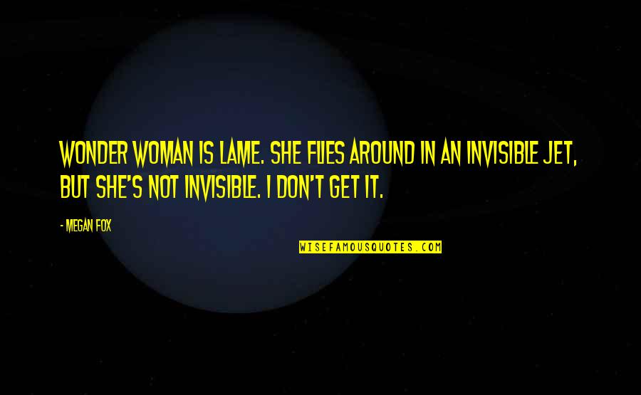 She Flies Quotes By Megan Fox: Wonder Woman is lame. She flies around in