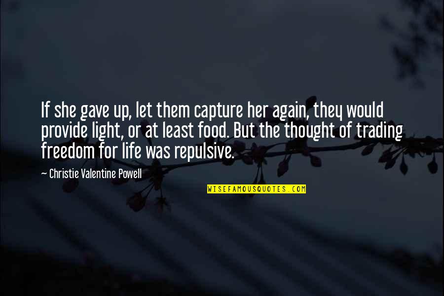 She Gave Up Quotes By Christie Valentine Powell: If she gave up, let them capture her She Gave Up Quotes By Christie Valentine Powell: If she gave up, let them capture her