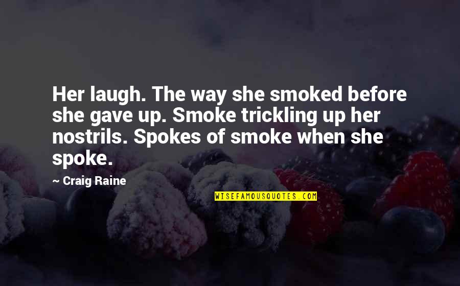 She Gave Up Quotes By Craig Raine: Her laugh. The way she smoked before she She Gave Up Quotes By Craig Raine: Her laugh. The way she smoked before she