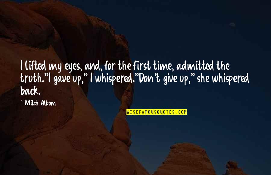 She Gave Up Quotes By Mitch Albom: I lifted my eyes, and, for the first She Gave Up Quotes By Mitch Albom: I lifted my eyes, and, for the first