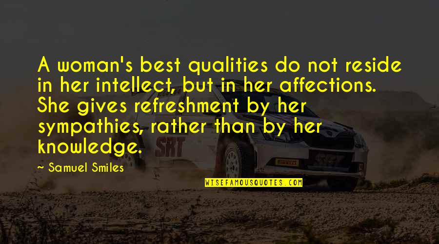 She Gives Her All Quotes By Samuel Smiles: A woman's best qualities do not reside in She Gives Her All Quotes By Samuel Smiles: A woman's best qualities do not reside in