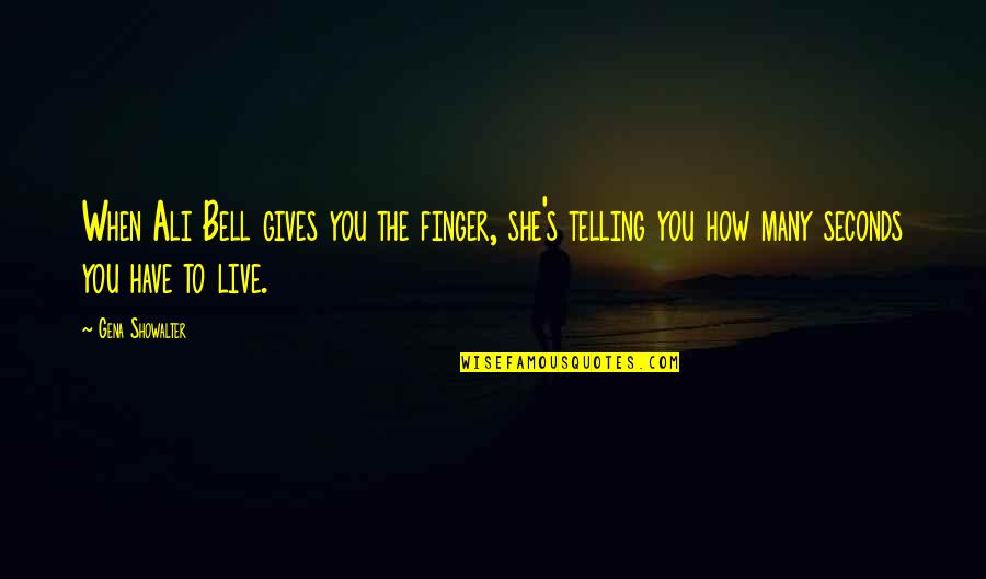 She Gives Up Quotes By Gena Showalter: When Ali Bell gives you the finger, she's She Gives Up Quotes By Gena Showalter: When Ali Bell gives you the finger, she's