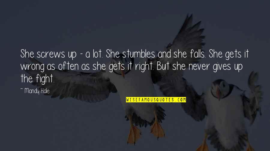 She Gives Up Quotes By Mandy Hale: She screws up - a lot. She stumbles