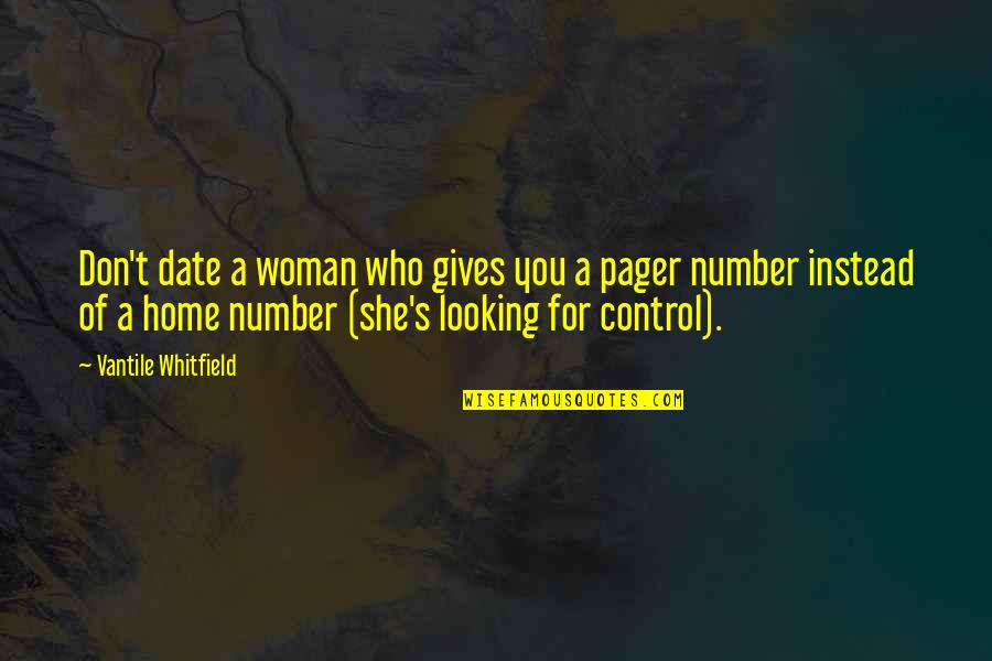 She Gives Up Quotes By Vantile Whitfield: Don't date a woman who gives you a She Gives Up Quotes By Vantile Whitfield: Don't date a woman who gives you a