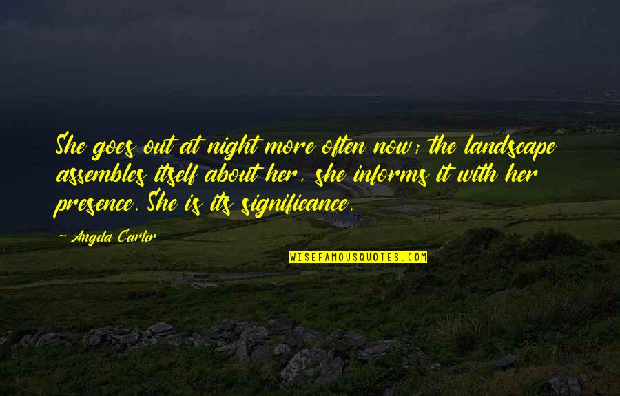 She Goes Quotes By Angela Carter: She goes out at night more often now; She Goes Quotes By Angela Carter: She goes out at night more often now;