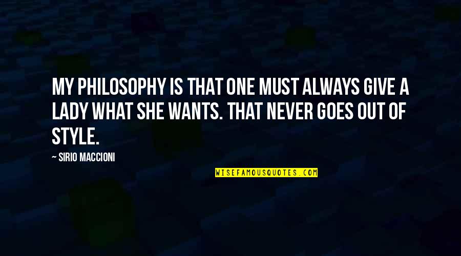 She Goes Quotes By Sirio Maccioni: My philosophy is that one must always give She Goes Quotes By Sirio Maccioni: My philosophy is that one must always give