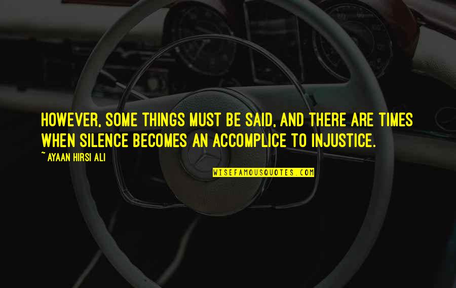 She Goes Silent Quotes By Ayaan Hirsi Ali: However, some things must be said, and there She Goes Silent Quotes By Ayaan Hirsi Ali: However, some things must be said, and there