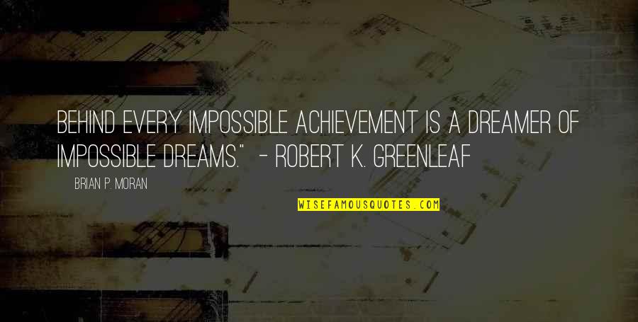 She Goes Silent Quotes By Brian P. Moran: Behind every impossible achievement is a dreamer of She Goes Silent Quotes By Brian P. Moran: Behind every impossible achievement is a dreamer of