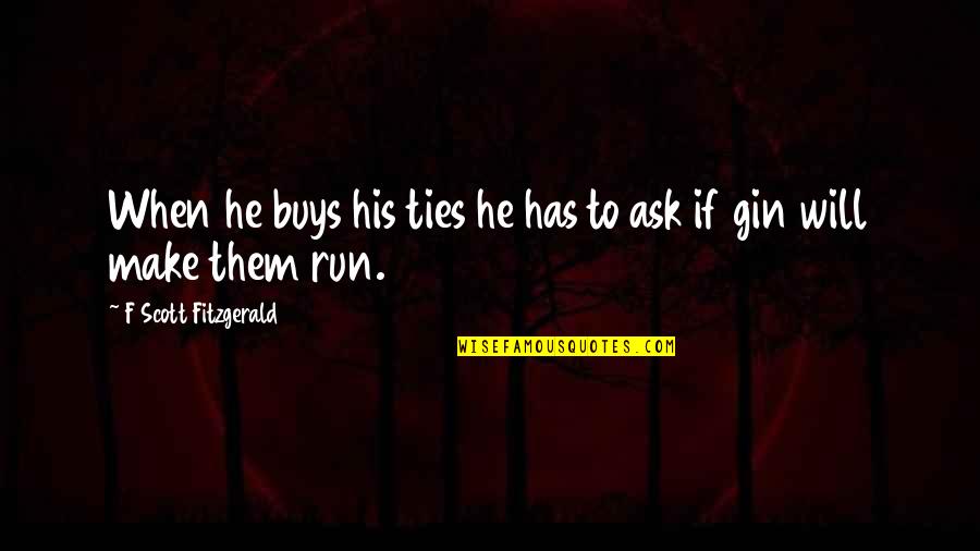 She Goes Silent Quotes By F Scott Fitzgerald: When he buys his ties he has to
