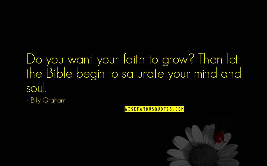 She Got Attitude Quotes By Billy Graham: Do you want your faith to grow? Then