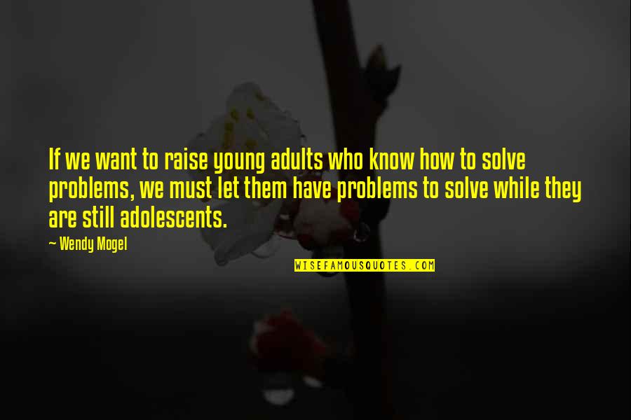 She Got Attitude Quotes By Wendy Mogel: If we want to raise young adults who She Got Attitude Quotes By Wendy Mogel: If we want to raise young adults who