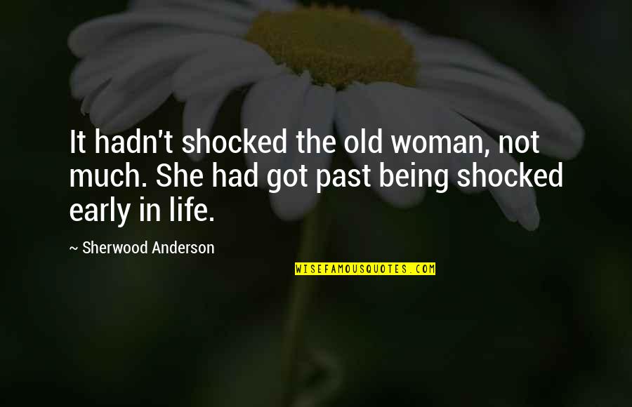 She Got It Quotes By Sherwood Anderson: It hadn't shocked the old woman, not much. She Got It Quotes By Sherwood Anderson: It hadn't shocked the old woman, not much.