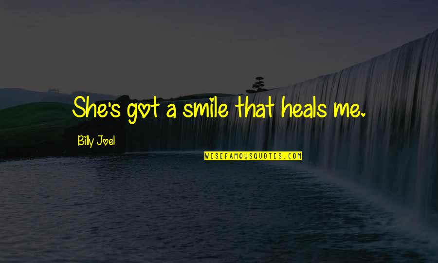 She Got Me Quotes By Billy Joel: She's got a smile that heals me.