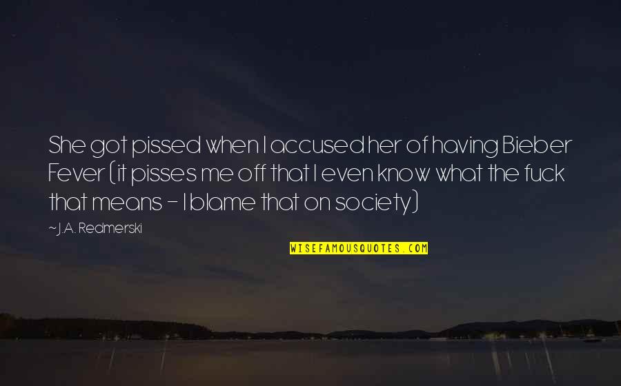 She Got Me Quotes By J.A. Redmerski: She got pissed when I accused her of