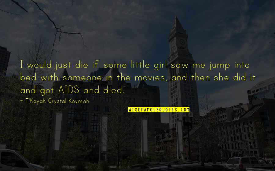 She Got Me Quotes By T'Keyah Crystal Keymah: I would just die if some little girl