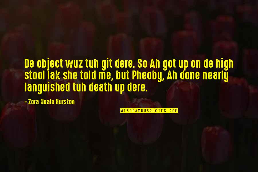 She Got Me Quotes By Zora Neale Hurston: De object wuz tuh git dere. So Ah