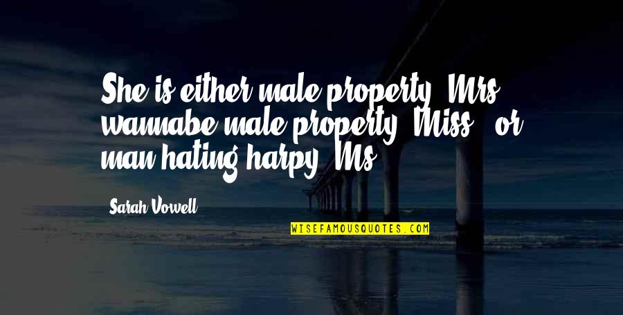 She Got Me Smiling Quotes By Sarah Vowell: She is either male property (Mrs.), wannabe male