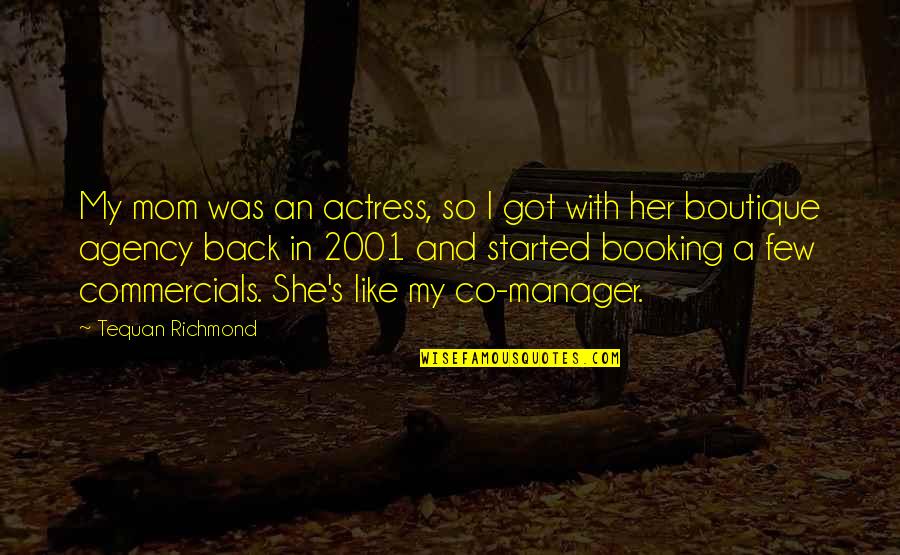 She Got My Back Quotes By Tequan Richmond: My mom was an actress, so I got She Got My Back Quotes By Tequan Richmond: My mom was an actress, so I got