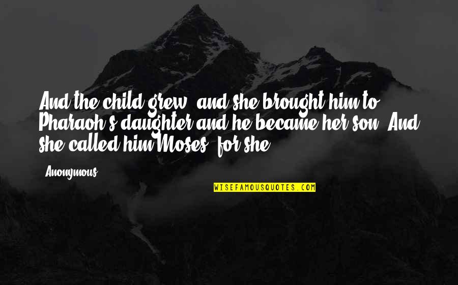 She Grew Quotes By Anonymous: And the child grew, and she brought him